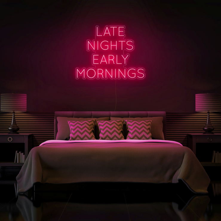 "Late Nights Early Mornings" Neon Sign