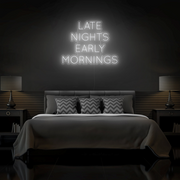 "Late Nights Early Mornings" Neon Sign