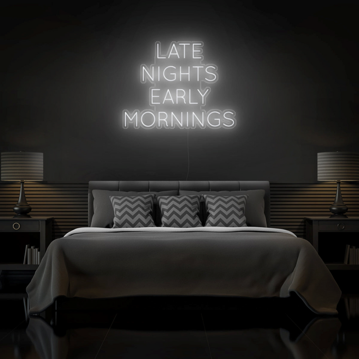"Late Nights Early Mornings" Neon Sign