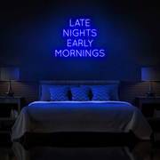 "Late Nights Early Mornings" Neon Sign