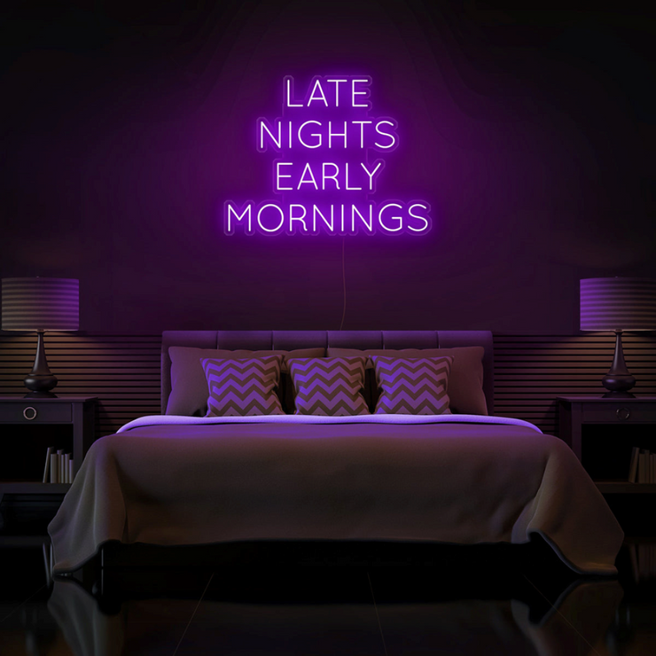 "Late Nights Early Mornings" Neon Sign