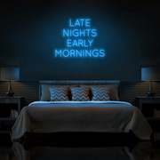 "Late Nights Early Mornings" Neon Sign