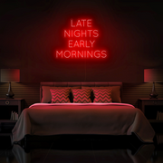 "Late Nights Early Mornings" Neon Sign